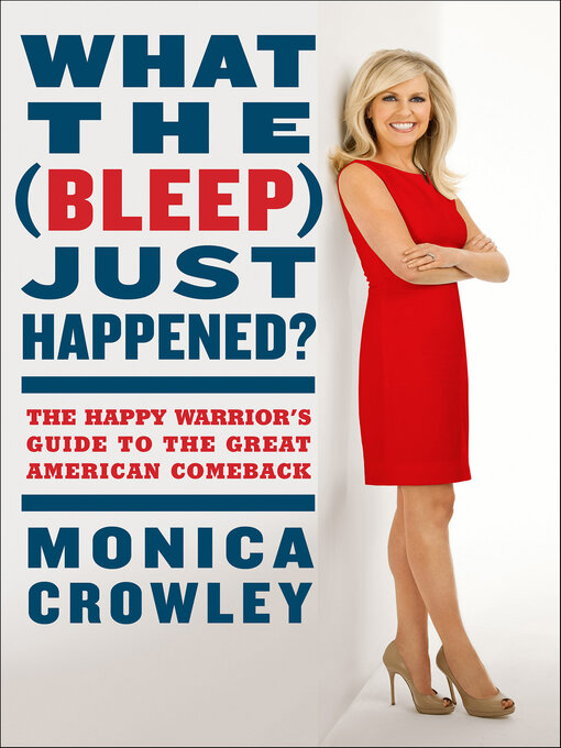 Title details for What the (Bleep) Just Happened? by Monica Crowley - Available